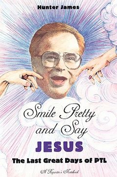 portada smile pretty and say jesus: the last great days of ptl