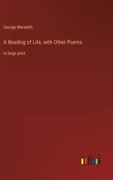 portada A Reading of Life, with Other Poems: in large print (en Inglés)