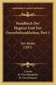 portada Handbuch Der Hygiene Und Der Gewerbekrankheiten, Part 1: Der Boden (1887) (en Alemán)