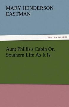 portada aunt phillis's cabin or, southern life as it is (en Inglés)