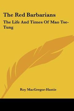 portada the red barbarians: the life and times of mao tse-tung (in English)