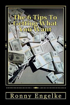 portada the 6 tips to getting what you want (en Inglés)
