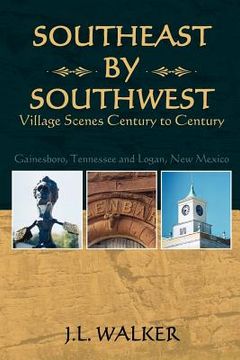 portada southeast by southwest: village scenes century to century (en Inglés)
