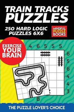 portada Train Tracks Puzzles: 250 Hard Logic Puzzles 6x6 (en Inglés)