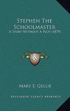 portada stephen the schoolmaster: a story without a plot (1879) (en Inglés)