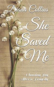 portada She Saved Me: Choosing Joy After a Tragedy (in English)