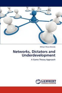 portada networks, dictators and underdevelopment (en Inglés)