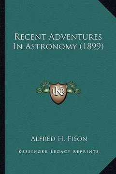 portada recent adventures in astronomy (1899) (in English)