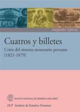 portada Cuatros y billetes. Crisis del sistema monetario peruano 1821-1879 (in Spanish)