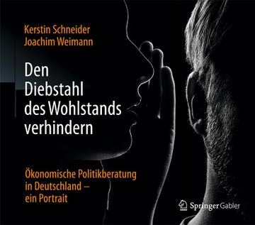 portada Den Diebstahl des Wohlstands Verhindern: Ökonomische Politikberatung in Deutschland – ein Portrait (en Alemán)