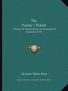 portada the painter's palette: a theory of tone relations, an instrument of expression (1919)