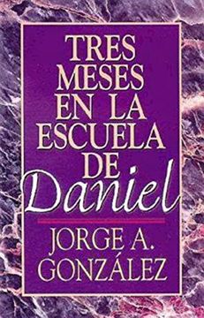 portada Tres Meses en la Escuela de Daniel: Estudios Sobre el Libro de Daniel = Three Months in the School of Daniel (in Spanish)