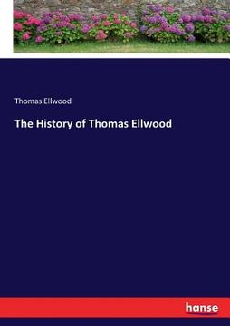 portada The History of Thomas Ellwood (en Inglés)