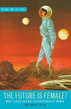 portada The Future is Female! Volume Two, the 1970S: More Classic Science Fiction Storie s by Women: A Library of America Special Publication (in English)