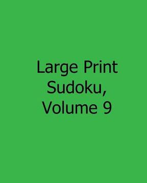 portada Large Print Sudoku, Volume 9: Easy to Read, Large Grid Sudoku Puzzles (en Inglés)