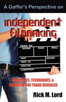 portada a gaffer's perspective on independent filmmaking: practices, techniques and tricks of trade revealed (en Inglés)