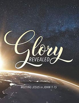portada Glory Revealed: Meeting Jesus in John 1 - 15 (en Inglés)