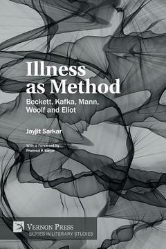 portada Illness as Method: Beckett, Kafka, Mann, Woolf and Eliot (en Inglés)