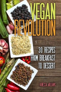 portada Vegan Revolution: 30 All Time Classic Vegan Recipes, Everything from Breakfast to Dessert!: Volume 1 (vegan, vegan recipes, vegan cookbook, vegan for beginners)