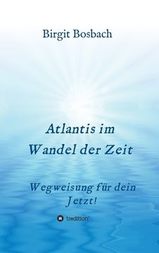 portada Atlantis im Wandel der Zeit: Wegweisung für dein Jetzt! (en Alemán)