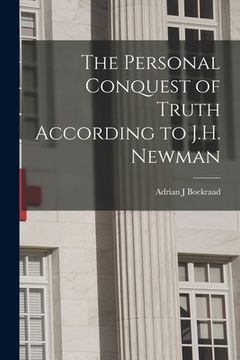 portada The Personal Conquest of Truth According to J.H. Newman (en Inglés)