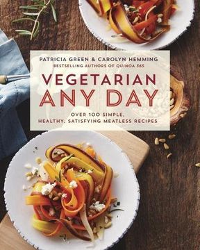 portada Vegetarian any Day: Over 100 Simple, Healthy, Satisfying Meatless Recipes (en Inglés)