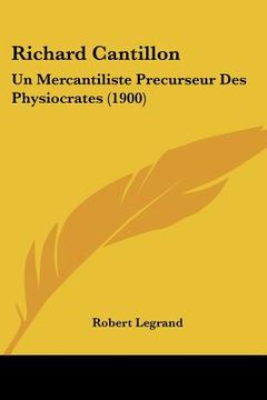 portada Richard Cantillon: Un Mercantiliste Precurseur Des Physiocrates (1900) (en Francés)