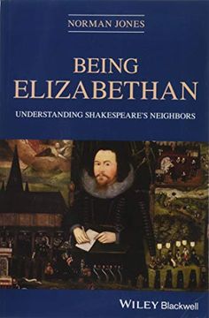 portada Being Elizabethan: Understanding Shakespeare's Neighbors (en Inglés)