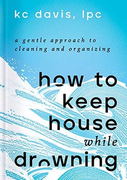 portada How to Keep House While Drowning: A Gentle Approach to Cleaning and Organizing (in English)