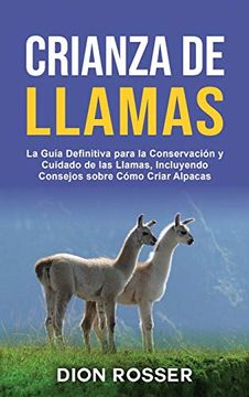 portada Crianza de Llamas: La Guía Definitiva Para la Conservación y Cuidado de las Llamas, Incluyendo Consejos Sobre Cómo Criar Alpacas