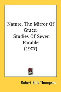 portada nature, the mirror of grace: studies of seven parable (1907)