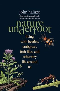 portada Nature Underfoot: Living With Beetles, Crabgrass, Fruit Flies, and Other Tiny Life Around us (en Inglés)