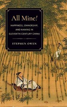 portada All Mine! Happiness, Ownership, and Naming in Eleventh-Century China (in English)