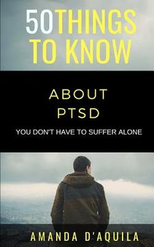 portada 50 Things to Know About PTSD: You Don't Have to Suffer Alone (en Inglés)