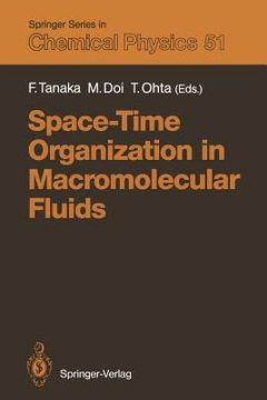 portada space-time organization in macromolecular fluids: proceedings of the eleventh taniguchi international symposium, hakone, japan, november 7 12, 1988 (en Inglés)