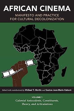 portada African Cinema: Manifesto and Practice for Cultural Decolonization: Volume 1: Colonial Antecedents, Constituents, Theory, and Articulations (Studies in the Cinema of the Black Diaspora) (en Inglés)