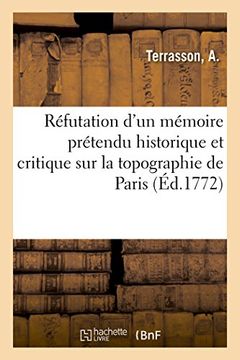 portada Réfutation D'un Mémoire Prétendu Historique et Critique sur la Topographie de Paris (Littérature) (en Francés)