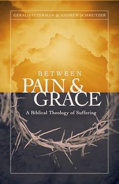 portada Between Pain and Grace: A Biblical Theology of Suffering (en Inglés)