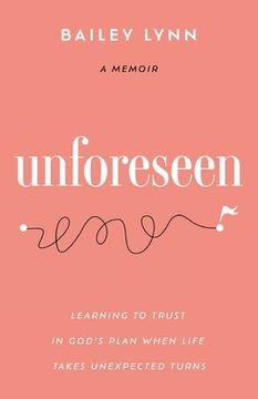 portada Unforeseen: Learning to Trust in God's Plan When Life Takes Unexpected Turns (en Inglés)
