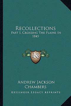 portada recollections: part i, crossing the plains in 1845 (en Inglés)