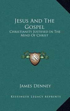 portada jesus and the gospel: christianity justified in the mind of christ (en Inglés)