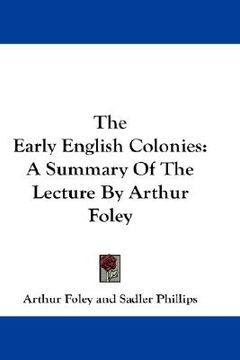portada the early english colonies: a summary of the lecture by arthur foley