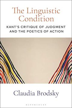 portada The Linguistic Condition: Kant'S Critique of Judgment and the Poetics of Action 