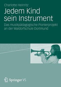 portada Jedem Kind Sein Instrument: Das Musikpädagogische Pionierprojekt an Der Waldorfschule Dortmund (en Alemán)