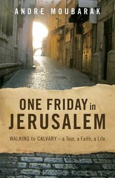 portada One Friday In Jerusalem: Walking to Calvary - a Tour, a Faith, a Life (en Inglés)