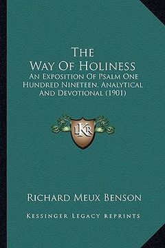 portada the way of holiness: an exposition of psalm one hundred nineteen, analytical and devotional (1901) (en Inglés)
