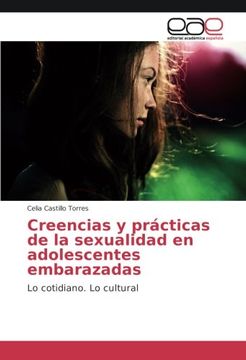 portada Creencias y prácticas de la sexualidad en adolescentes embarazadas: Lo cotidiano. Lo cultural (Spanish Edition)
