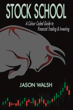 portada Stock School, a Colour Coded Guide to Financial Trading & Investing.: Volume 1