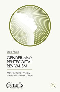 portada Gender and Pentecostal Revivalism: Making a Female Ministry in the Early Twentieth Century (Christianity and Renewal - Interdisciplinary Studies)