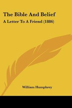 portada the bible and belief: a letter to a friend (1886) (en Inglés)